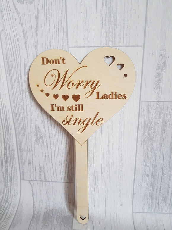 Wedding Signs Don't worry Ladies Am Still Single